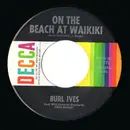 7inch Vinyl Single - Burl Ives - On The Beach At Waikiki / Someone Hangin' 'Round You All The Time