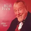 CD - Burl Ives - Little Bitty Tear the Best of