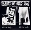 7inch Vinyl Single - Burned Up Bled Dry - Kill The Body...Kill The Soul...