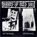 7inch Vinyl Single - Burned Up Bled Dry - Kill The Body...Kill The Soul...