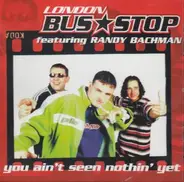 Bus Stop Featuring Randy Bachman - You Ain't Seen Nothin' Yet