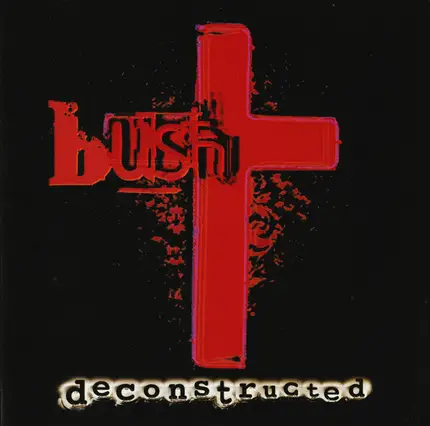 Bush - Deconstructed