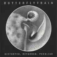Butterfly Train - Distorted, Retarded, Peculiar