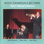 Butch Thompson's Big Three - 'Tain't Nobody's Business