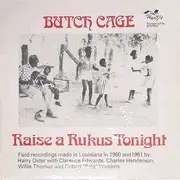 LP - Butch Cage With Clarence Edwards , Charles Henderson , Willie B. Thomas And Robert Pete Williams - Raise A Rukus Tonight (Field Recordings Made In Louisiana In 1960 And 1961 By Harry Oster)