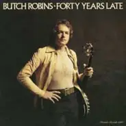 Butch Robins - Forty Years Late