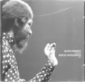 Butch Morris - Butch Morris Conducts Berlin Skyscraper