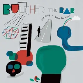 butcher the bar - Get Away/Leave This Town