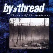 by a thread - LAST OF THE DAYDREAMS