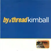 7inch Vinyl Single - By A Thread - Kimball - 1st pressing