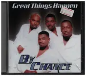 By Chance - Great Things Happen