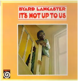 Byard Lancaster - It's Not up to Us