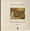 LP - Byrd, Morley, Dowland u.a. - Musik am Elisabethanischen Hof 1580-1600