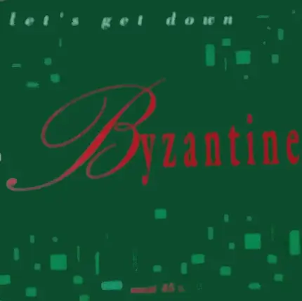 Byzantine - Let's Get Down
