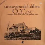 C.C.C. Inc. - To Our Grandchildren / Watching The Evening Sun
