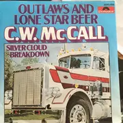 7inch Vinyl Single - C.W. McCall - Outlaws And Lone Star Beer / Silver Cloud Breakdown