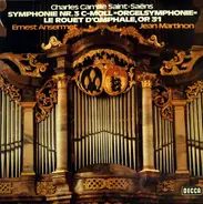 Camille Saint-Saëns - Ernest Ansermet / Jean Martinon - Symphonie Nr.3 C-Moll »Orgelsymphonie« / Le Rouet D'Omphale, Op. 31