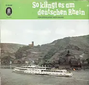 Camillo Felgen , Willy Hofmann , Wilhelm Strienz , Der Rheinland-Chor , ... - So Klingt Es Am Deutschen Rhein (Von Düsseldorf Nach Mainz)