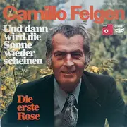 7inch Vinyl Single - Camillo Felgen - Und Dann Wird Die Sonne Wieder Scheinen / Die Erste Rose