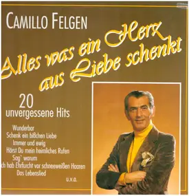 camillo felgen - Alles was ein Herz aus Liebe schenkt - 20 unvergessene Hits