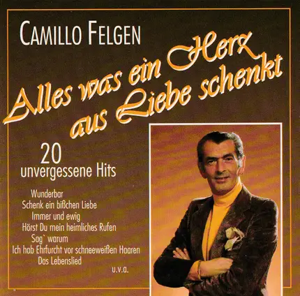 Camillo Felgen - Alles was ein Herz aus Liebe schenkt - 20 unvergessene Hits