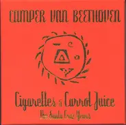 Camper Van Beethoven - Cigarettes And Carrot Juice: The Santa Cruz Years