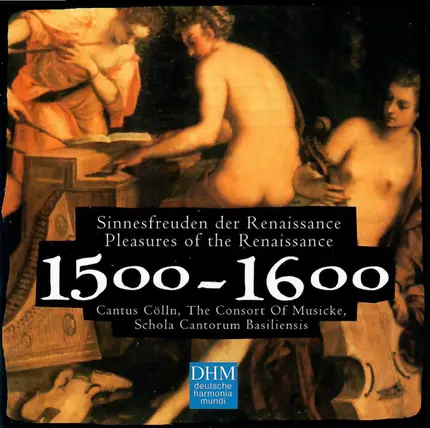 Cantus Cölln , The Consort Of Musicke , Schola Cantorum Basiliensis - 1500 - 1600, Pleasures Of The Renaissance