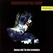Canzoniere Del Lazio - Lassa Sta LA Me Creatura