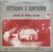 Canzoniere Internazionale - Cittadini E Contadini - Canzoni Del Folklore Toscano