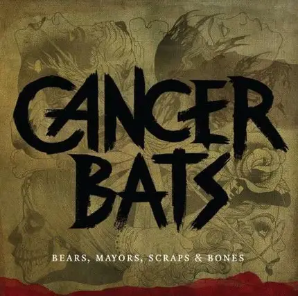Cancer Bats - Bears, Mayors, Scraps,..