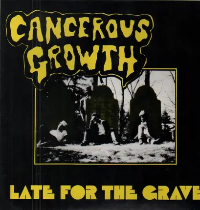 Cancerous Growth - Late for the Grave
