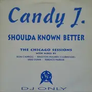 12inch Vinyl Single - Candy J - Shoulda Known Better (The Chicago Sessions)