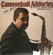 Cannonball Adderley With Bill Evans And Wynton Kelly - What I Mean