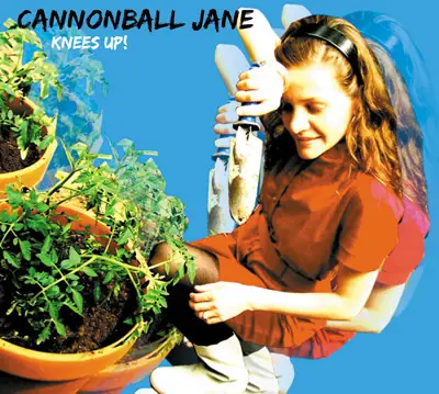 Cannonball Jane - Knees Up!