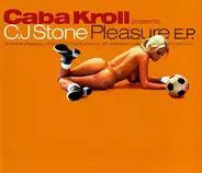 Caba Kroll Presents CJ Stone - Pleasure E.P.