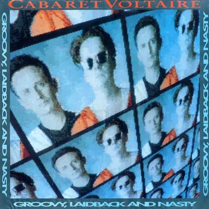 Cabaret Voltaire - Groovy, Laidback and Nasty