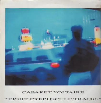 Cabaret Voltaire - Eight Crepuscule Tracks