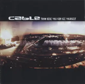 Cable - From Here You Can See Yourself