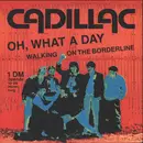 7inch Vinyl Single - Cadillac - Oh, What A Day / Walking On The Borderline