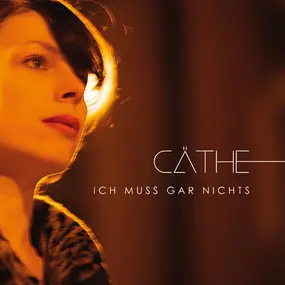 Cäthe - Ich Muss Gar Nichts