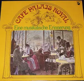 Cafehaus Ensemble Palais Royal - Café Palais Royal - Eine Musikalische Erinnerung