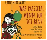 Caitlin Doughty / Britta Steffenhagen - Was passiert, wenn ich tot bin?