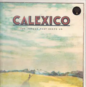 Calexico - The Thread That Keeps Us