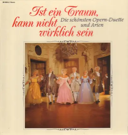 Callas, Domingo, Caballé a.o. - Ist ein Traum, kann nicht wirklich sein - Die schönsten Opern-Duette und Arien