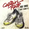 7inch Vinyl Single - Captain Rapp - Bad Times (I Can't Stand It)