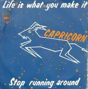 7inch Vinyl Single - Capricorn - Life Is What You Make It / Stop Running Around