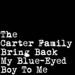 The Carter Family - Bring Back My Blue-Eyed Boy To Me