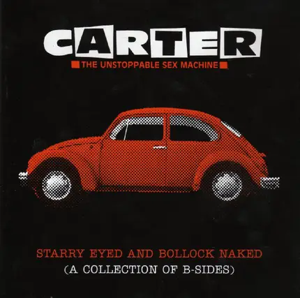 Carter The Unstoppable Sex Machine - Starry Eyed And Bollock Naked (A Collection Of B-Sides)