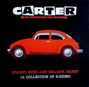 Carter the Unstoppable Sex Machine - Starry Eyed And Bollock Naked (A Collection Of B-Sides)