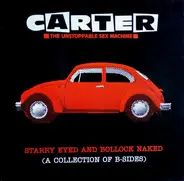 Carter The Unstoppable Sex Machine - Starry Eyed And Bollock Naked (A Collection Of B-Sides)